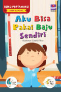 Buku Pertamaku Anak Mandiri: Aku Bisa Pakai Baju Sendiri