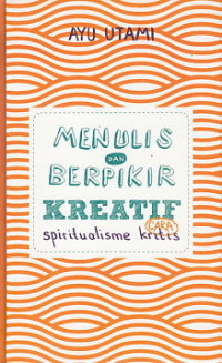 Image of Menulis Dan Berpikir Kreatif Cara Spiritualisme Kritis