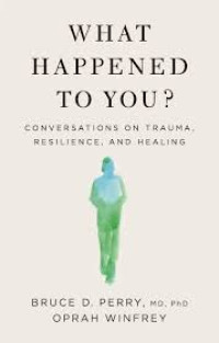 Image of WHAT HAPPENED TO YOU?: CONVERSATIONS ON TRAUMA, RESILIENCE,